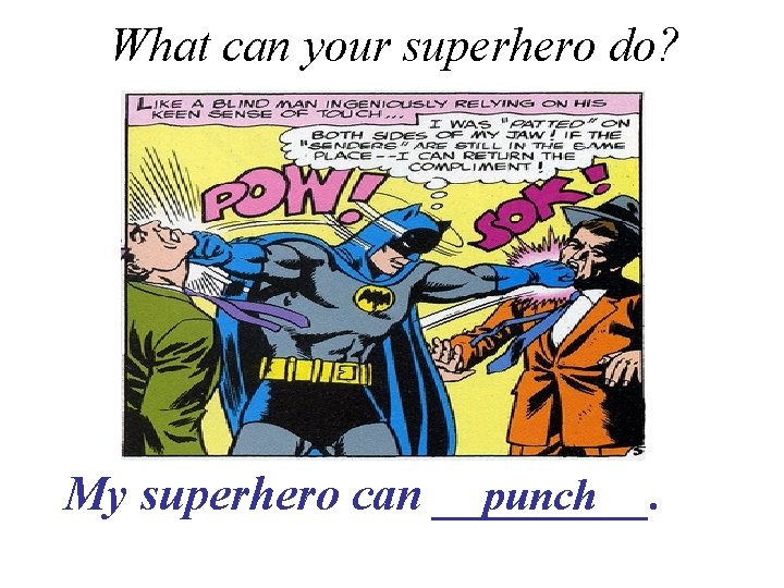 What can your superhero do? My superhero can _____. punch 