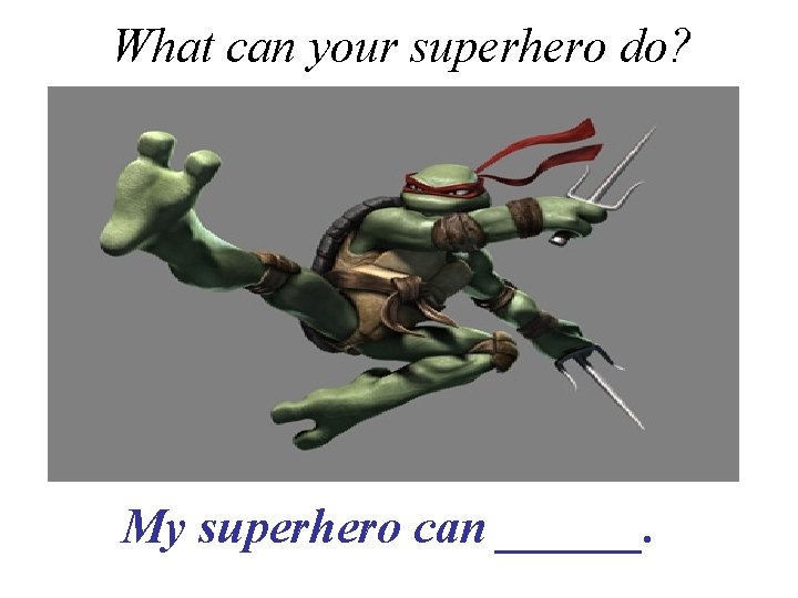 What can your superhero do? My superhero can ______. 