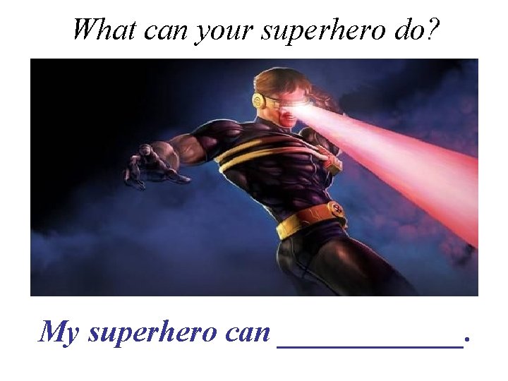 What can your superhero do? My superhero can ______. 
