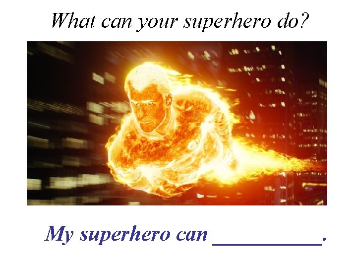 What can your superhero do? My superhero can _____. 