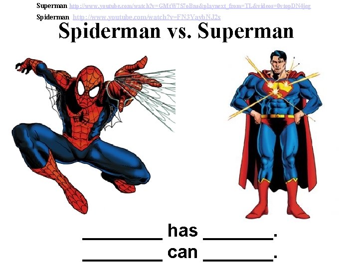 Superman http: //www. youtube. com/watch? v=GMt. W 7 S 7 o. Bns&playnext_from=TL&videos=0 vtop. DN