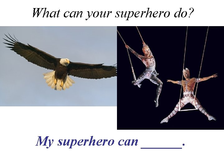 What can your superhero do? My superhero can ______. 