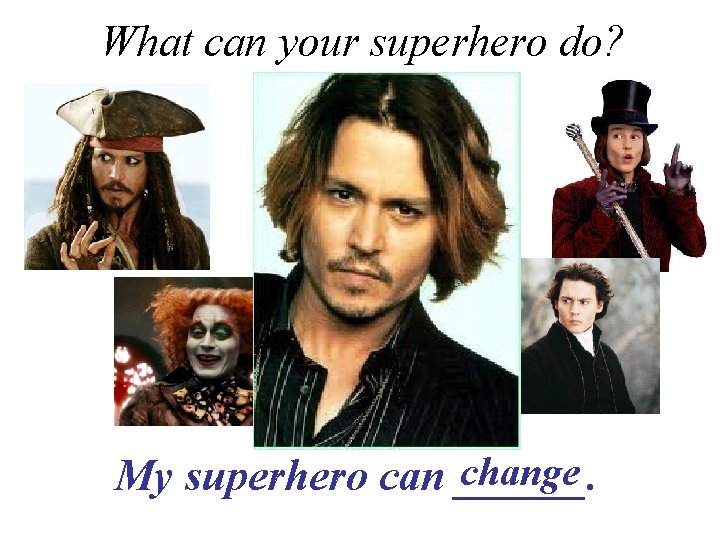 What can your superhero do? change My superhero can ______. 