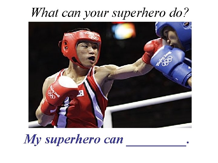 What can your superhero do? My superhero can _____. 