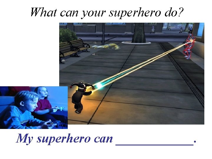 What can your superhero do? My superhero can ______. 