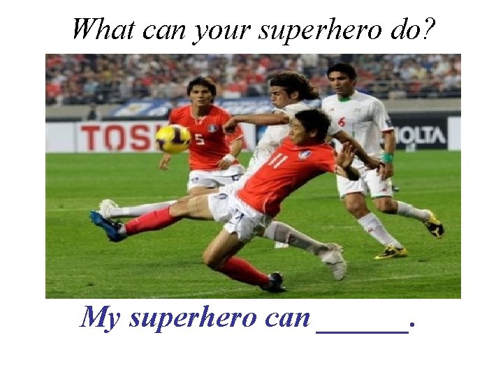 What can your superhero do? My superhero can ______. 