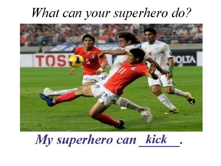 What can your superhero do? kick My superhero can ______. 