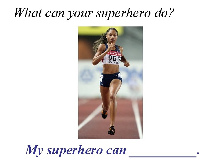 What can your superhero do? My superhero can _____. 