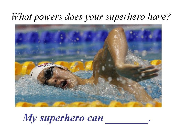 What powers does your superhero have? My superhero can ____. 