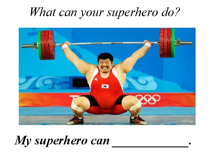 What can your superhero do? My superhero can ______. 