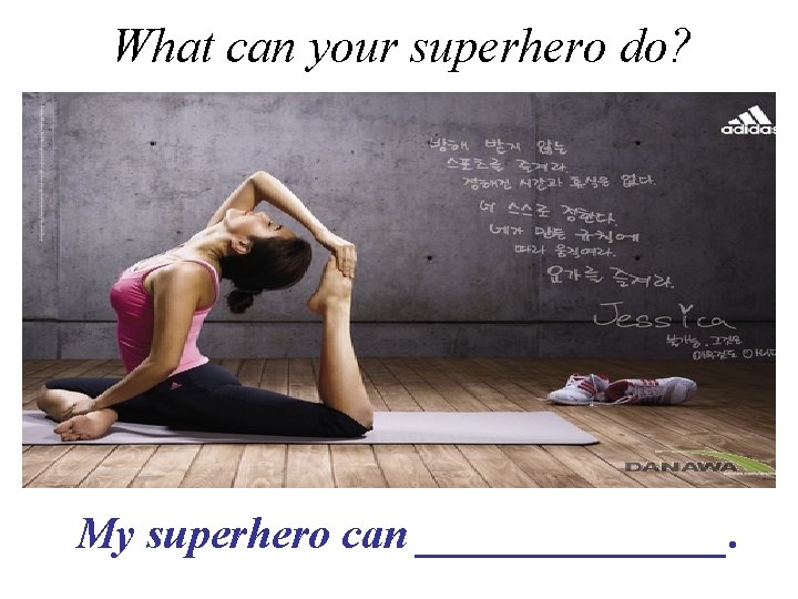 What can your superhero do? My superhero can _______. 