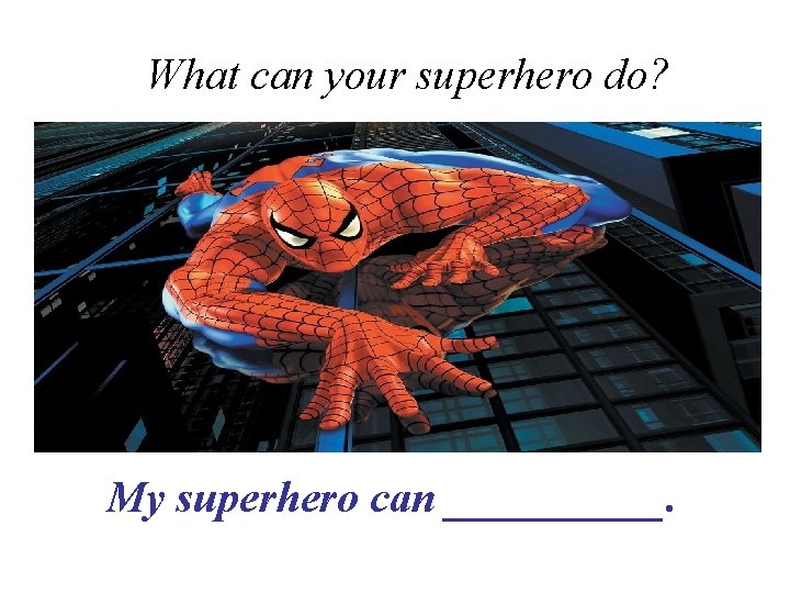 What can your superhero do? My superhero can _____. 