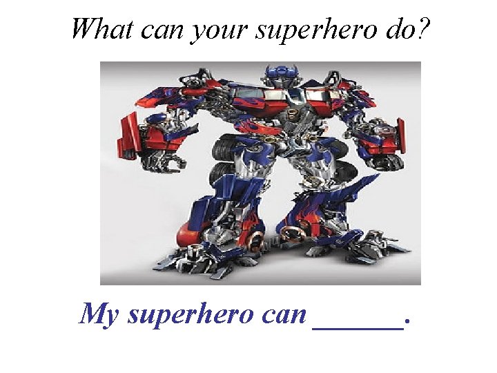 What can your superhero do? My superhero can ______. 