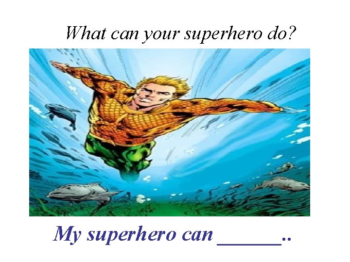 What can your superhero do? My superhero can ______. . 