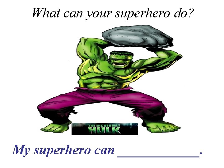 What can your superhero do? My superhero can ______. 