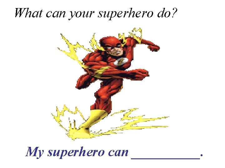 What can your superhero do? My superhero can _____. 