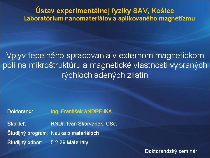 Ústav experimentálnej fyziky SAV, Košice Laboratórium nanomateriálov a aplikovaného magnetizmu Vplyv tepelného spracovania v