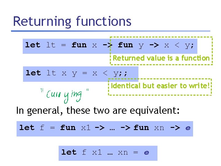 Returning functions let lt = fun x -> fun y -> x < y;