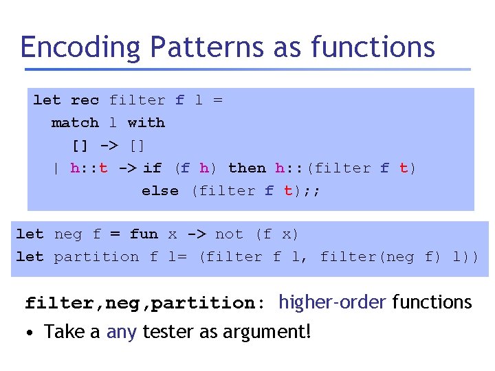 Encoding Patterns as functions let rec filter f l = match l with []