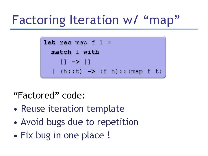 Factoring Iteration w/ “map” let rec map f l = match l with []