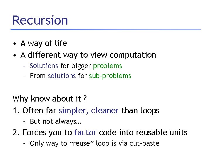 Recursion • A way of life • A different way to view computation –