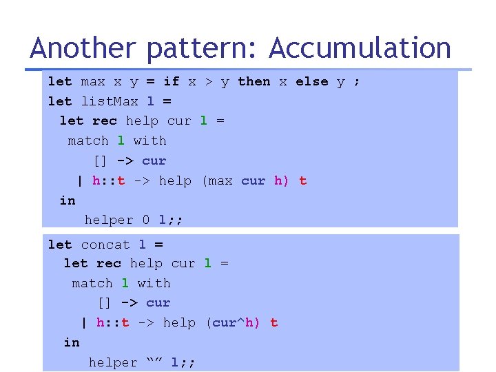 Another pattern: Accumulation let max x y = if x > y then x