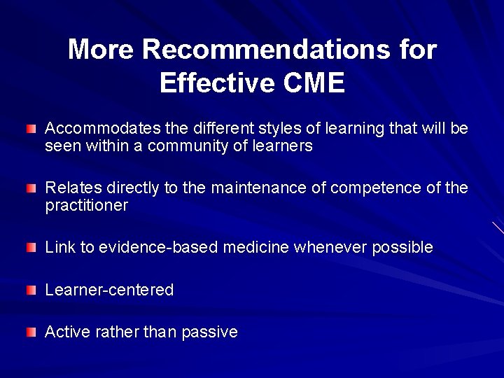 More Recommendations for Effective CME Accommodates the different styles of learning that will be