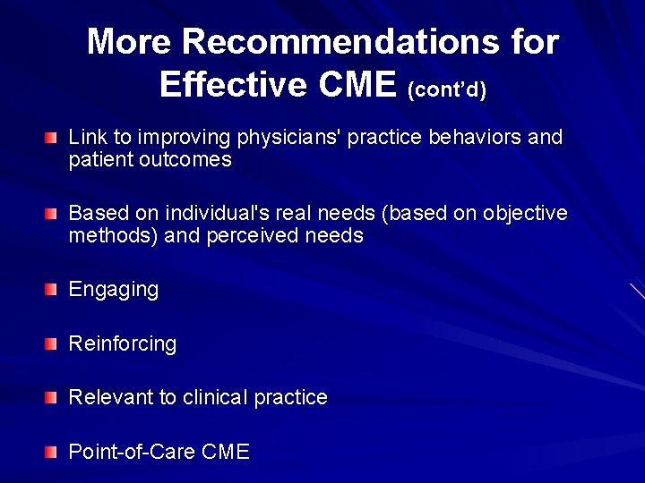 More Recommendations for Effective CME (cont’d) Link to improving physicians' practice behaviors and patient