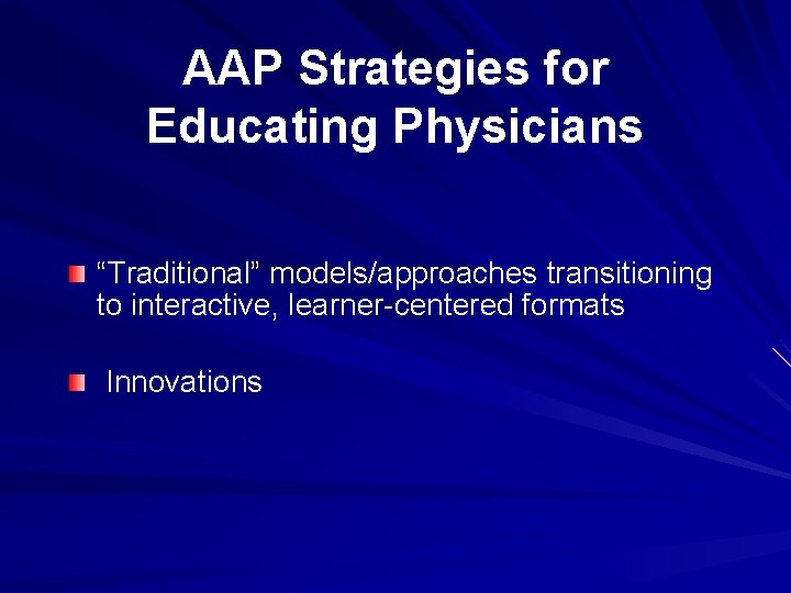 AAP Strategies for Educating Physicians “Traditional” models/approaches transitioning to interactive, learner-centered formats Innovations 