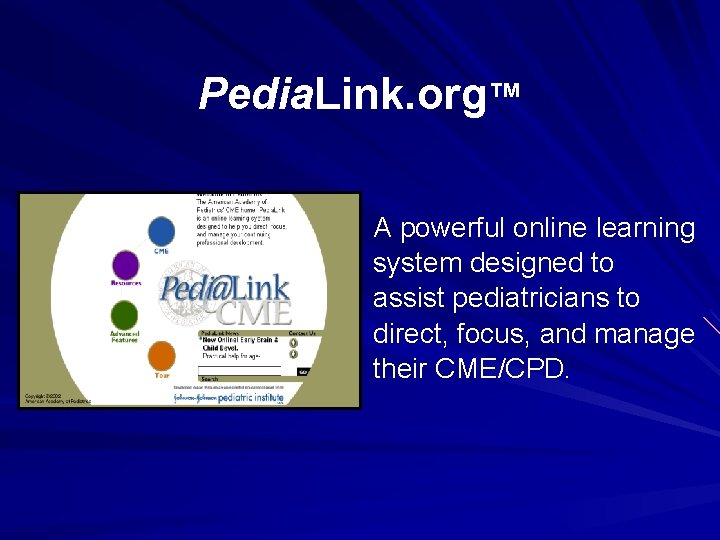 Pedia. Link. org™ A powerful online learning system designed to assist pediatricians to direct,