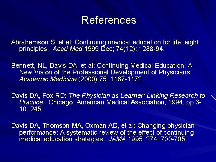 References Abrahamson S, et al: Continuing medical education for life: eight principles. Acad Med