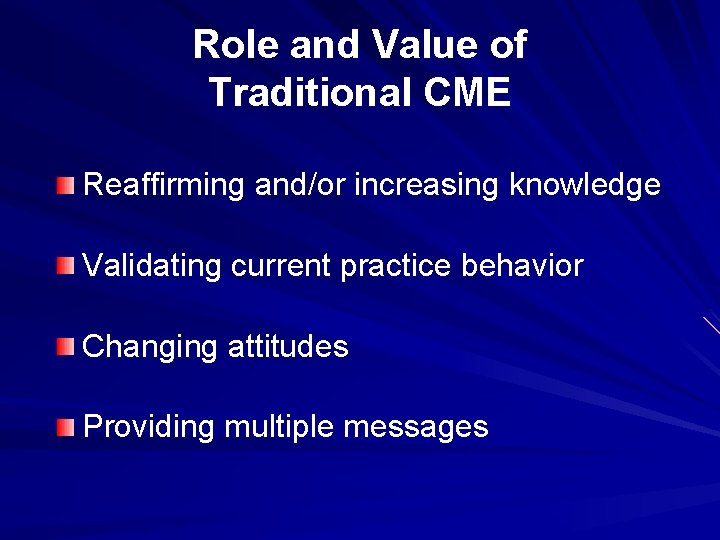 Role and Value of Traditional CME Reaffirming and/or increasing knowledge Validating current practice behavior