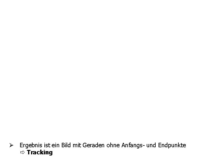Hough-Algorithmus Ø Der (r, phi)-Raum wird diskretisiert (z. B. 1° oder 5° Stufen) Ø