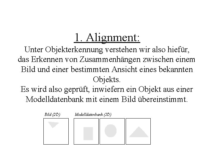 1. Alignment: Unter Objekterkennung verstehen wir also hiefür, das Erkennen von Zusammenhängen zwischen einem