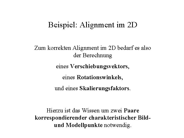 Beispiel: Alignment im 2 D Zum korrekten Alignment im 2 D bedarf es also