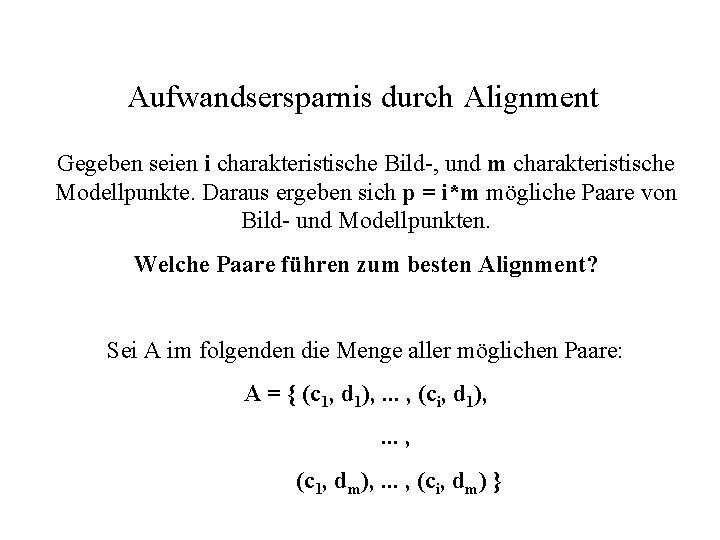 Aufwandsersparnis durch Alignment Gegeben seien i charakteristische Bild-, und m charakteristische Modellpunkte. Daraus ergeben