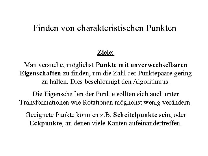 Finden von charakteristischen Punkten Ziele: Man versuche, möglichst Punkte mit unverwechselbaren Eigenschaften zu finden,