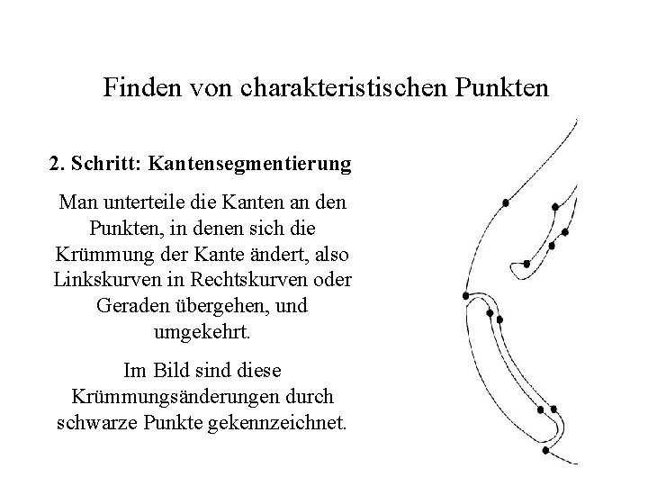 Finden von charakteristischen Punkten 2. Schritt: Kantensegmentierung Man unterteile die Kanten an den Punkten,