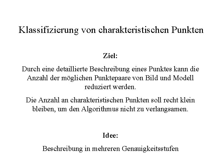 Klassifizierung von charakteristischen Punkten Ziel: Durch eine detaillierte Beschreibung eines Punktes kann die Anzahl