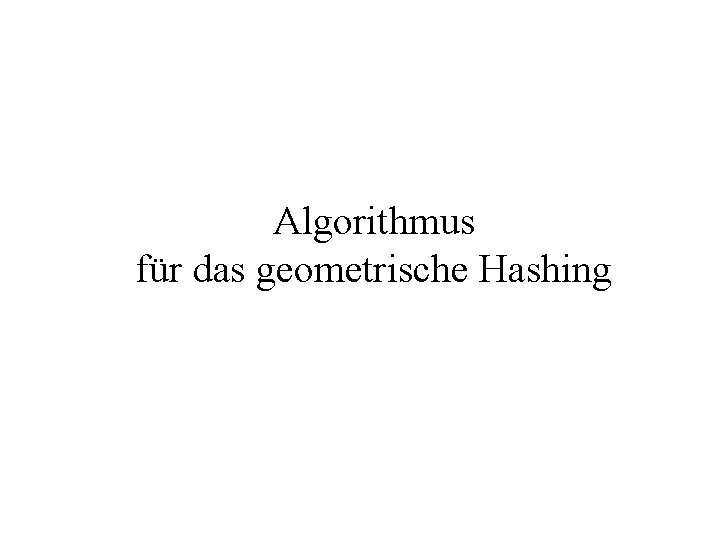 Algorithmus für das geometrische Hashing 