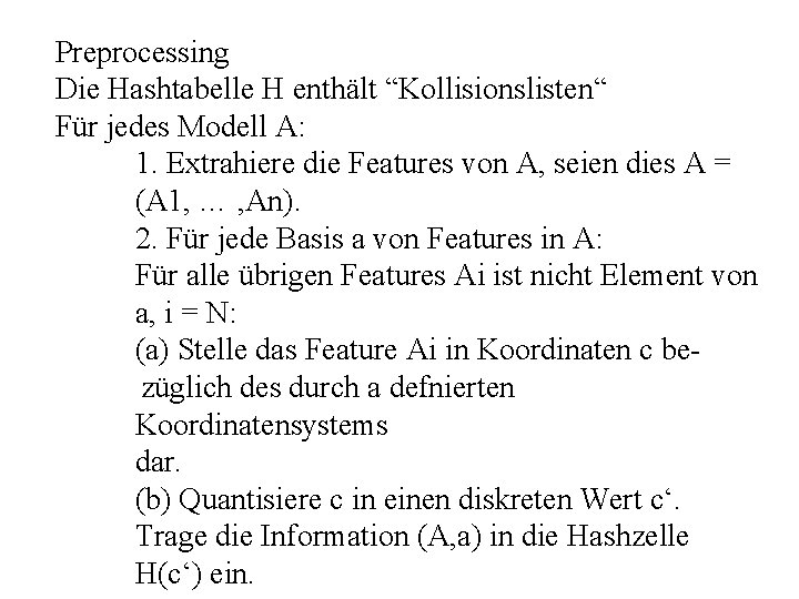 Preprocessing Die Hashtabelle H enthält “Kollisionslisten“ Für jedes Modell A: 1. Extrahiere die Features