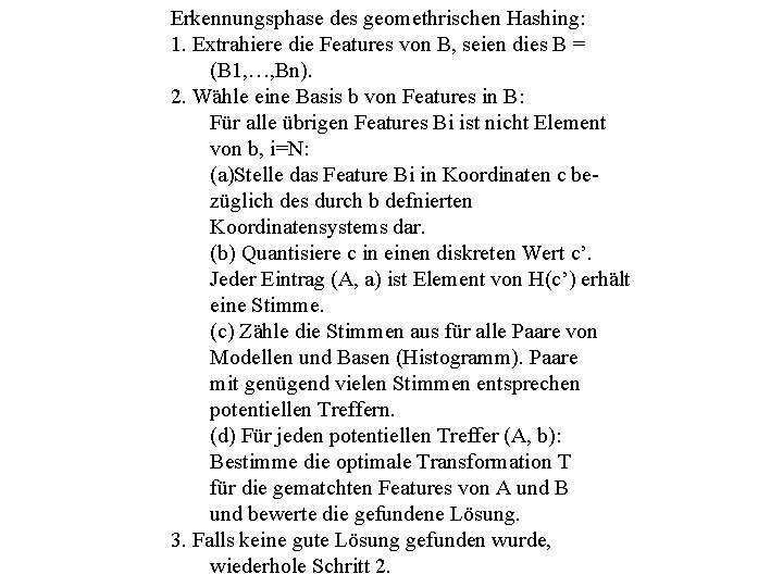 Erkennungsphase des geomethrischen Hashing: 1. Extrahiere die Features von B, seien dies B =