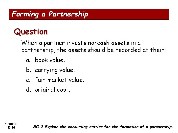 Forming a Partnership Question When a partner invests noncash assets in a partnership, the