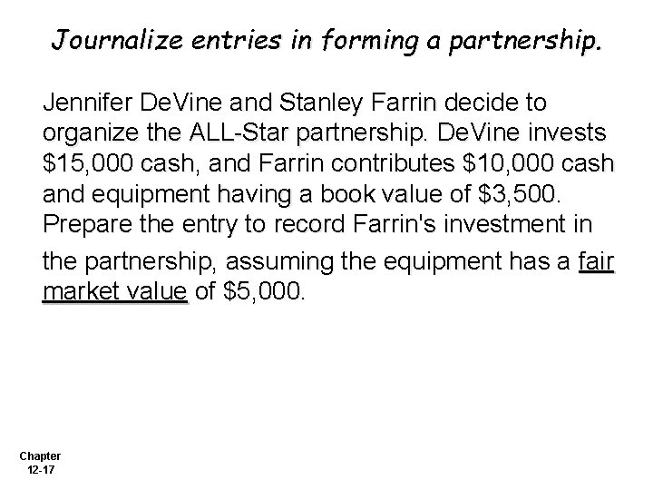 Journalize entries in forming a partnership. Jennifer De. Vine and Stanley Farrin decide to