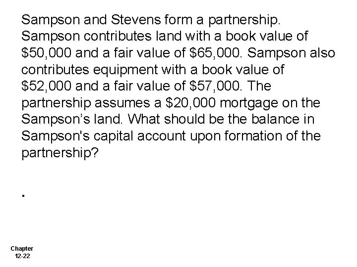 Sampson and Stevens form a partnership. Sampson contributes land with a book value of