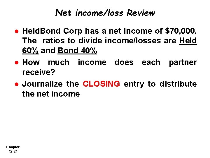 Net income/loss Review l l l Chapter 12 -24 Held. Bond Corp has a