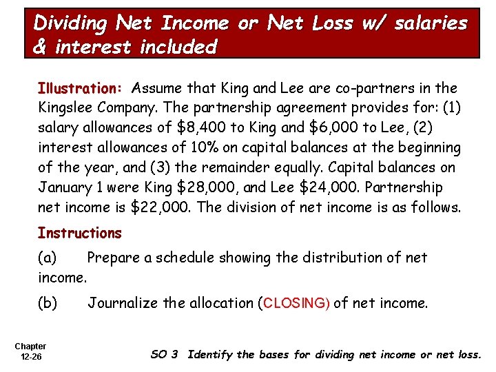 Dividing Net Income or Net Loss w/ salaries & interest included Illustration: Assume that