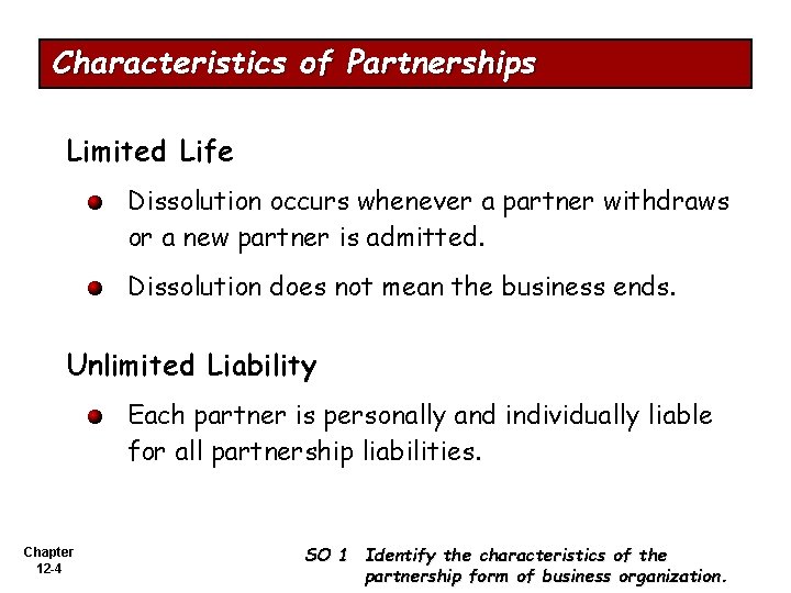 Characteristics of Partnerships Limited Life Dissolution occurs whenever a partner withdraws or a new
