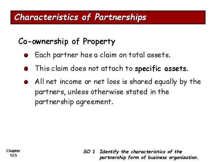 Characteristics of Partnerships Co-ownership of Property Each partner has a claim on total assets.