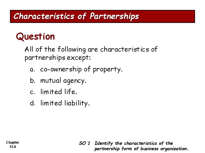 Characteristics of Partnerships Question All of the following are characteristics of partnerships except: a.